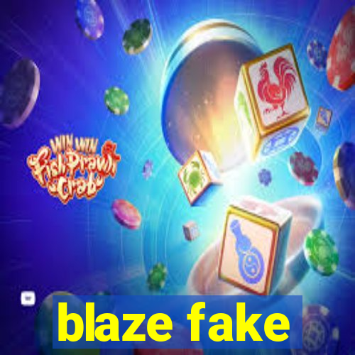 blaze fake